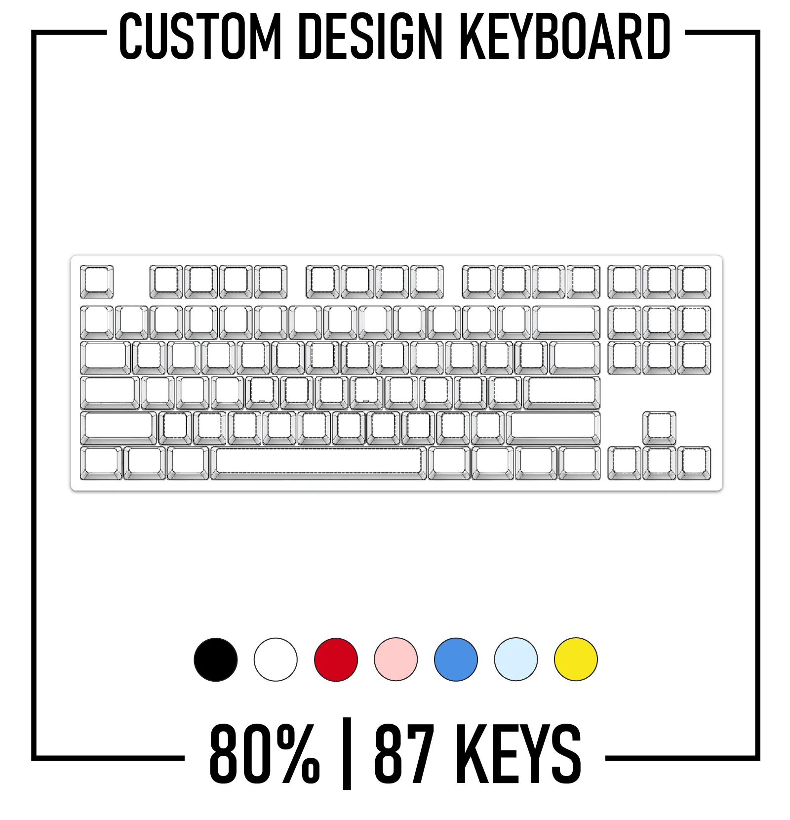 80% Custom Keyboard ( ANSI | 87 Keys )